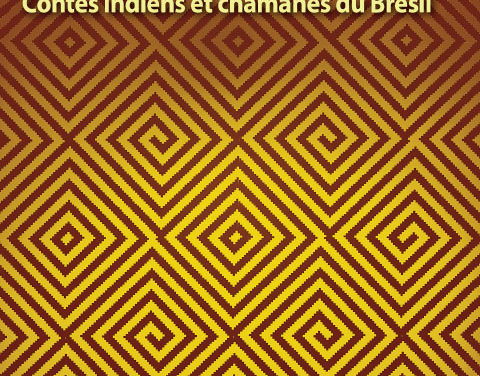 La première femme du monde  – Contes indiens et chamanes du Brésil